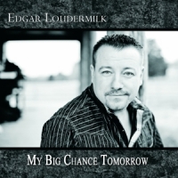 Edgar Loudermilk My Big Chance Tomorrow