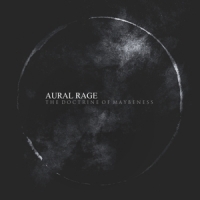 Aural Rage Doctrine Of Maybeness