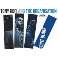 Tony Kofi And The Organisation Point Blank