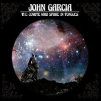 John Garcia The Coyote Who Spoke In Tongues