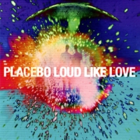 Placebo Loud Like Love