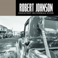 Johnson, Robert Greatest Bluesman Ever