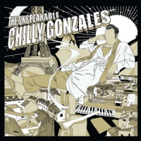 Gonzales, Chilly The Unspeakable Chilly Gonzales