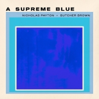 Payton, Nicholas & Butcher Brown A Supreme Blue
