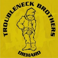 Troubleneck Brothers Diehard Rare & Unreleased (1990-1993)