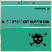 Guy Hamper Trio All The Poisons In The Mud