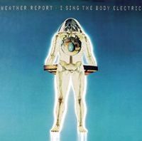 Weather Report I Sing The Body Electric