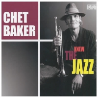 Baker, Chet Knew The Jazz