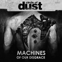 Circle Of Dust Machines Of Our Disgrace