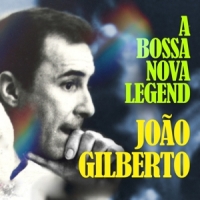 Gilberto, Joao Bossa Nova Legend