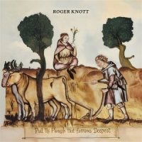 Roger Knott Pull The Plough That Furrows Deepes
