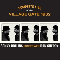 Rollins, Sonny & Don Cher Complete Live At The Village Gate 1962
