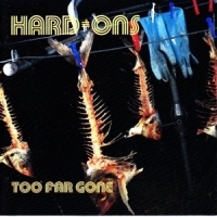 Hard-ons, The Too Far Gone
