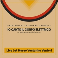 Bigazzi, Arlo & Chiara Cappelli Io Canto Il Corpo Elettrico
