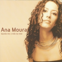 Moura, Ana Guarda-me A Vida Na Mao
