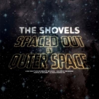 Shovels, The Spaced Out In Outer Space