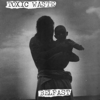 Toxic Waste Belfast
