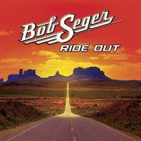 Bob Seger & The Silver Bullet Band Ride Out