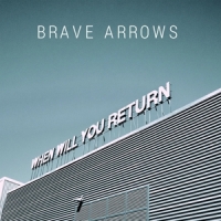 Brave Arrows When Will You Return