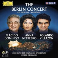 Anna Netrebko, Placido Domingo, Rolando Villazon The Berlin Concert