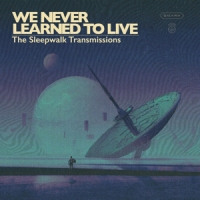 We Never Learned To Live The Sleepwalk Sessions