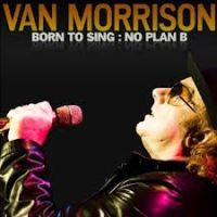 Van Morrison Born To Sing: No Plan B