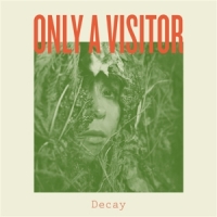 Only A Visitor Decay
