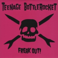 Teenage Bottlerocket Freak Out