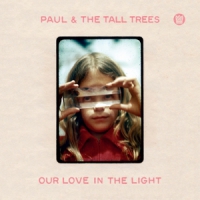 Paul & The Tall Trees Our Love In The Light