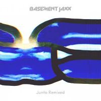 Basement Jaxx Junto Remixed