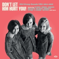 Various Don't Let Him Hurt You! Girl Group Sounds Usa 1962-1968