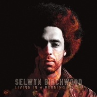 Birchwood, Selwyn Living In A Burning House -coloured-