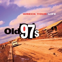 Old 97's Wreck Your Life -ltd-