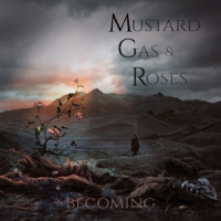 Mustard Gas & Roses Becoming