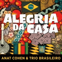 Anat Cohen & Trio Brasileiro Alegria De Casa