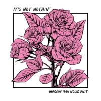 Workin  Man Noise Unit It S Not Nothin