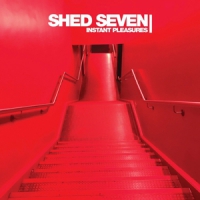 Shed Seven Instant Pleasures