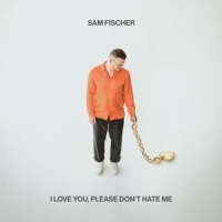 Fischer, Sam I Love You, Please Don't Hate Me