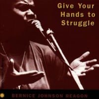 Reagon, Bernice Johnson Give Your Hands To Struggle
