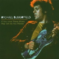Bloomfield, Mike If You Love These Blues