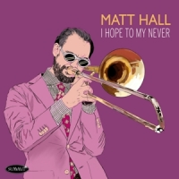 Hall, Matt I Hope To My Never