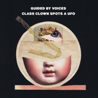 Guided By Voices Class Clown Spots A Ufo
