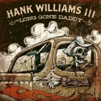 Williams, Hank -iii- Long Gone Daddy