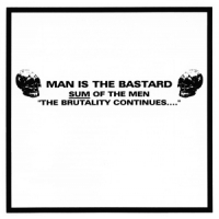 Man Is The Bastard Sum Of The Man-the Brutality Continues