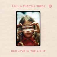 Paul & The Tall Trees Our Love In The Light