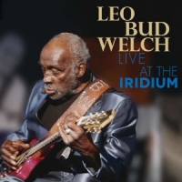 Welch, Leo Bud Live At The Iridium