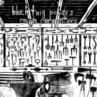 Black Twig Pickers Rough Carpenters