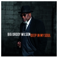 Big Daddy Wilson Deep In My Soul