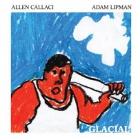 Callaci, Allen & Adam Lipman Glacial