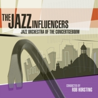 Jazz Orchestra Of The Concertgebouw The Jazz Influencers